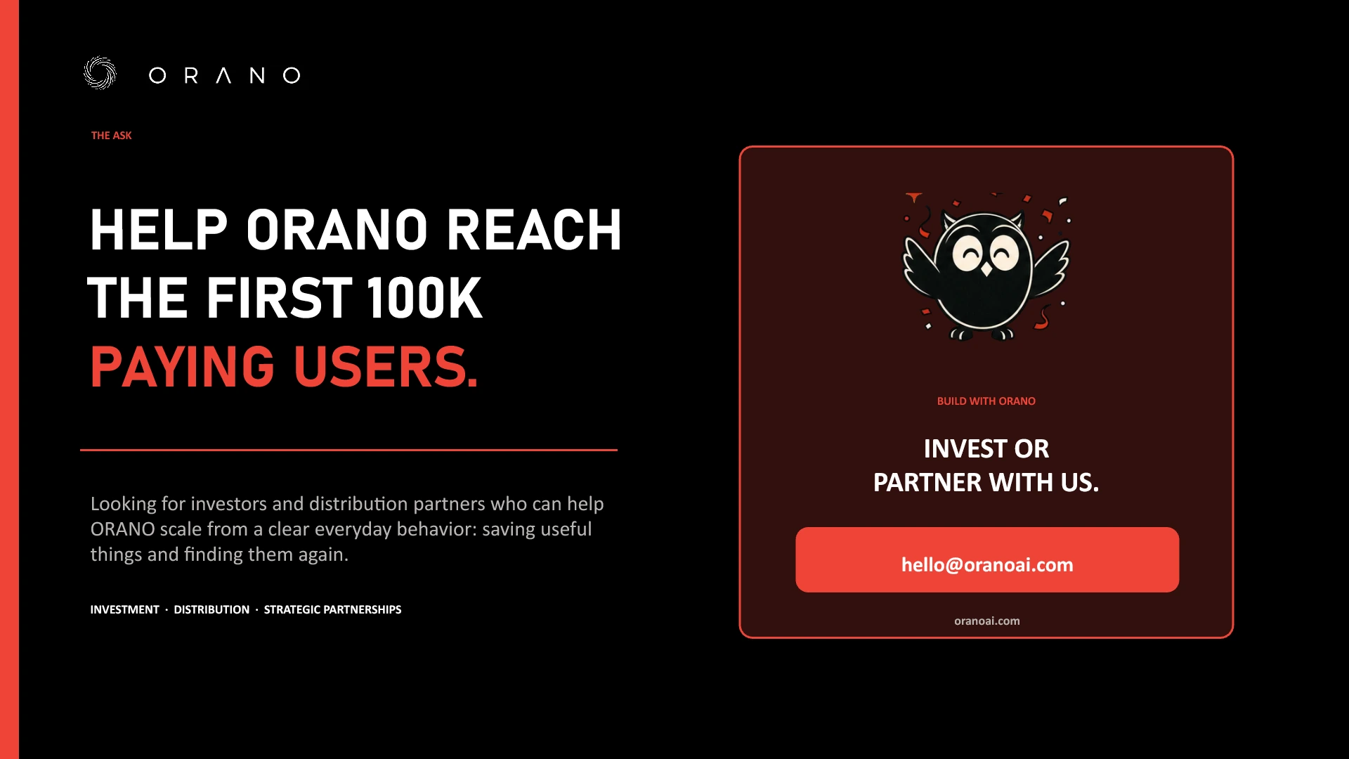 Ask: Help ORANO reach its first one hundred thousand paying users through investment and distribution